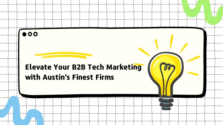 Elevate Your B2B Tech Marketing with Austin’s Finest Firms