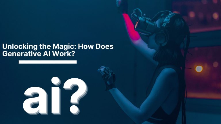 Unlocking the Magic: How Does Generative AI Work?