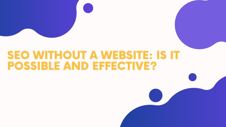 SEO Without a Website: Is It Possible and Effective?