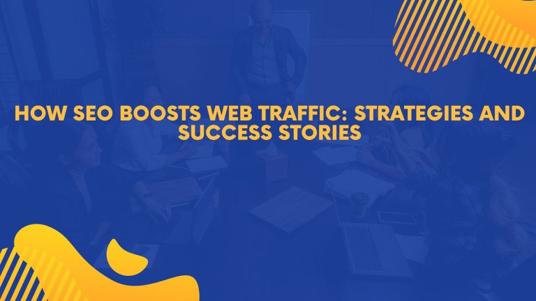 How SEO Boosts Web Traffic: Strategies and Success Stories