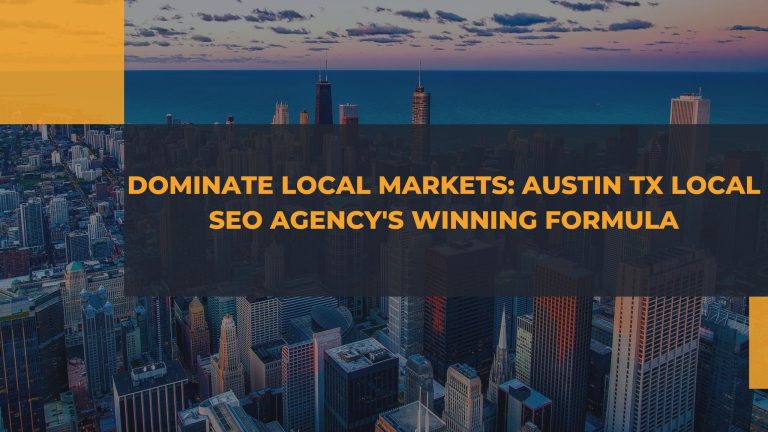 Dominate Local Markets: Austin TX Local SEO Agency’s Winning Formula