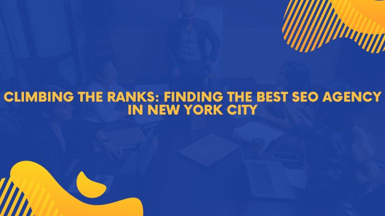 Climbing the Ranks: Finding the Best SEO Agency in New York City
