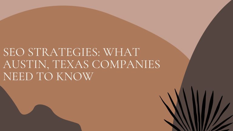 SEO Strategies: What Austin, Texas Companies Need to Know