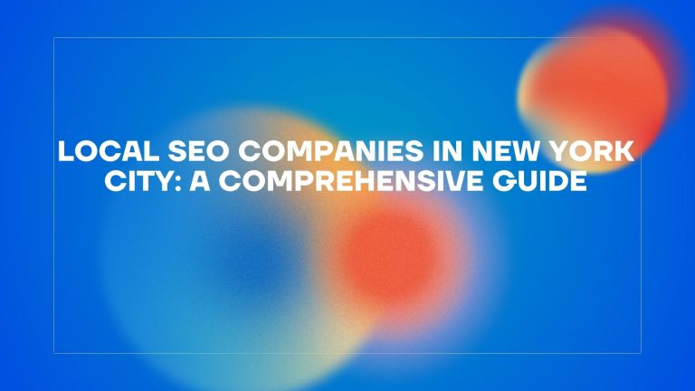Local SEO Companies in New York City: A Comprehensive Guide