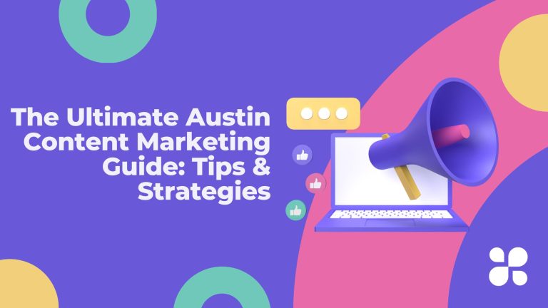 The Ultimate Austin Content Marketing Guide: Tips & Strategies