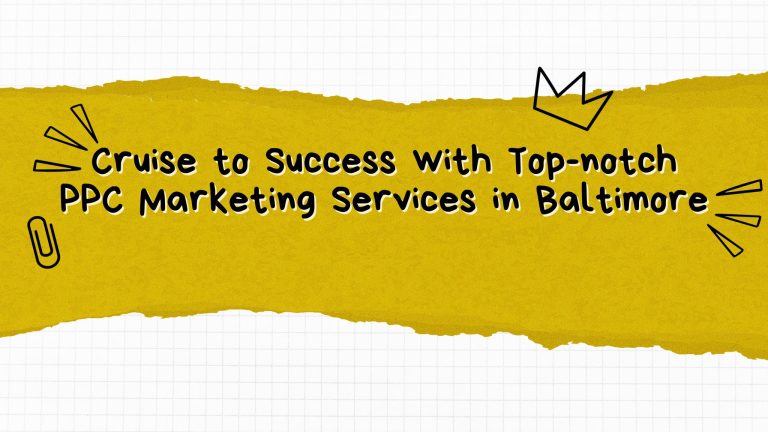 Cruise to Success with Top-notch PPC Marketing Services in Baltimore