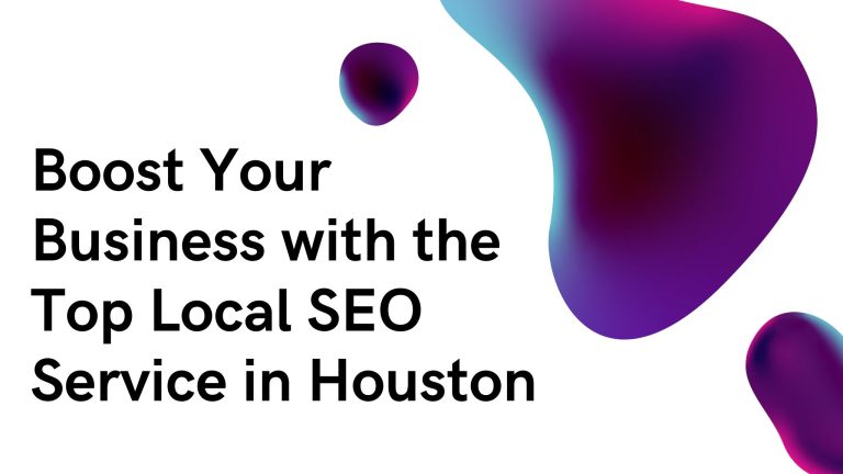 Boost Your Business with the Top Local SEO Service in Houston