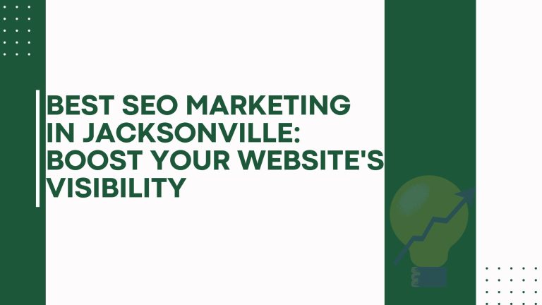 Best SEO Marketing in Jacksonville: Boost Your Website’s Visibility